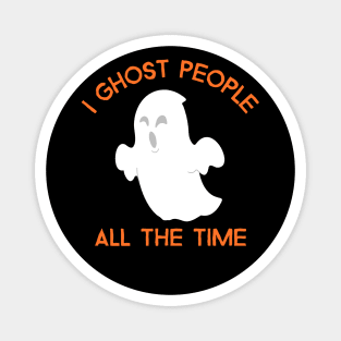 I Ghost People All The Time – Funny Sad Ghost Design Magnet